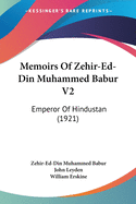 Memoirs Of Zehir-Ed-Din Muhammed Babur V2: Emperor Of Hindustan (1921)