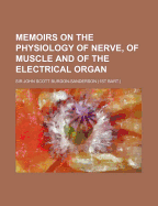 Memoirs on the Physiology of Nerve, of Muscle, and of the Electrical Organ