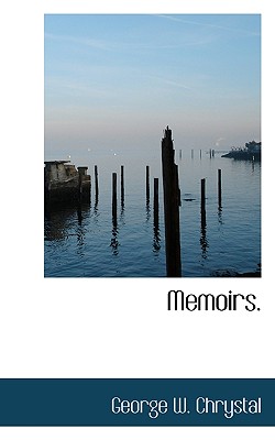Memoirs - Chrystal, George W