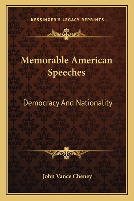 Memorable American Speeches: Democracy and Nationality - Cheney, John Vance (Editor)