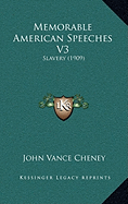 Memorable American Speeches V3: Slavery (1909)