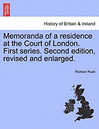 Memoranda of a Residence at the Court of London. First Series. Second Edition, Revised and Enlarged.
