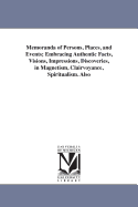 Memoranda of Persons, Places and Events Embracing Authentic Facts, Visions, Impressions, Discoveries, in Magnetism, Clairvoyance and Spiritualism