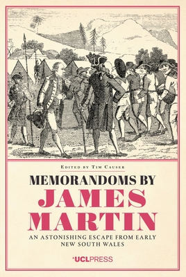 Memorandoms by James Martin: An Astonishing Escape from Early New South Wales - Causer, Tim (Editor)