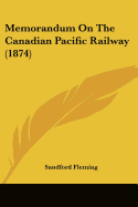 Memorandum On The Canadian Pacific Railway (1874)