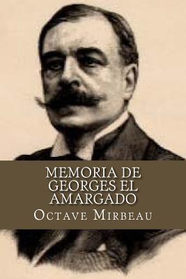 Memoria de Georges El Amargado - Mirbeau, Octave, and Bracho, Raul (Editor)