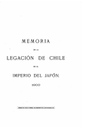 Memoria de La Legacion de Chile En El Imperio del Japon