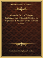 Memoria de Los Trabajos Realizados Por El Comite Central de Vigilancia y Auxilios de La Habana (1898)