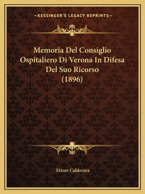 Memoria Del Consiglio Ospitaliero Di Verona In Difesa Del Suo Ricorso (1896) - Calderara, Ettore