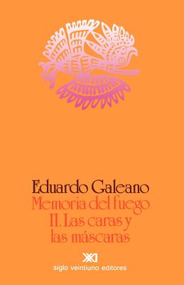 Memoria del Fuego 2 - Las Caras y Las Mascaras - Galeano, Eduardo H