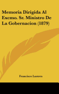 Memoria Dirigida Al Excmo. Sr. Ministro de La Gobernacion (1879)