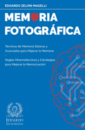 Memoria Fotogrfica: Tcnicas de Memoria Bsicas y Avanzadas para Mejorar la Memoria - Reglas Mnemotcnicas y Estrategias para Mejorar la Memorizacin
