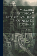 Memoria Historica y Descriptiva de La Provincia de Tucuman