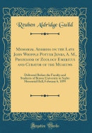 Memorial Address on the Late John Whipple Potter Jenks, A. M., Professor of Zoology Emeritus and Curator of the Museums: Delivered Before the Faculty and Students of Brown University in Sayles Memorial Hall, February 6, 1895 (Classic Reprint)