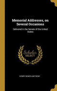 Memorial Addresses, on Several Occasions: Delivered in the Senate of the United States