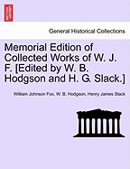 Memorial Edition of Collected Works of W. J. F. [Edited by W. B. Hodgson and H. G. Slack.] - Fox, William Johnson, and Hodgson, W B, and Slack, H G