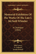 Memorial Exhibition of the Works of the Late J. McNeill Whistler: A Catalogue (1905)