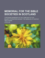 Memorial for the Bible Societies in Scotland: Containing Remarks on the Complaint of His Majesty's Printers Against the Marquis of Huntley and Others