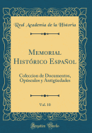 Memorial Hist?rico Espaol, Vol. 10: Coleccion de Documentos, Opsculos Y Antig?edades (Classic Reprint)