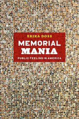 Memorial Mania: Public Feeling in America - Doss, Erika