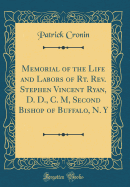 Memorial of the Life and Labors of Rt. Rev. Stephen Vincent Ryan, D. D., C. M, Second Bishop of Buffalo, N. Y (Classic Reprint)