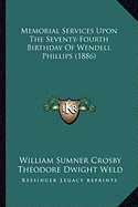 Memorial Services Upon The Seventy-Fourth Birthday Of Wendell Phillips (1886) - Crosby, William Sumner, and Weld, Theodore Dwight