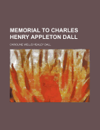 Memorial to Charles Henry Appleton Dall ..