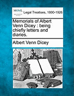 Memorials of Albert Venn Dicey: Being Chiefly Letters and Diaries.