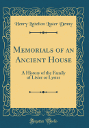 Memorials of an Ancient House: A History of the Family of Lister or Lyster (Classic Reprint)