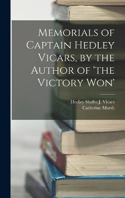 Memorials of Captain Hedley Vicars, by the Author of 'the Victory Won' - Marsh, Catherine, and Vicars, Hedley Shafto J