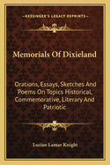 Memorials of Dixieland: Orations, Essays, Sketches and Poems on Topics Historical, Commemorative, Literary and Patriotic