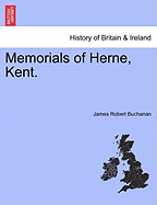 Memorials of Herne, Kent. - Buchanan, James Robert