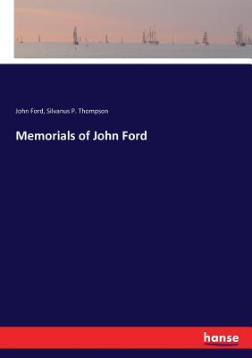 Memorials of John Ford - Ford, John, and Thompson, Silvanus P