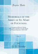 Memorials of the Abbey of St. Mary of Fountains, Vol. 3: Consisting of Bursars' Books, 1456-1459, and Memorandum Book of Thomas Swynton, 1446-1458 (Classic Reprint)