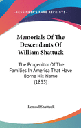 Memorials Of The Descendants Of William Shattuck: The Progenitor Of The Families In America That Have Borne His Name (1855)