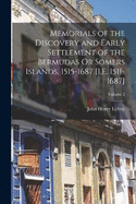 Memorials of the Discovery and Early Settlement of the Bermudas Or Somers Islands, 1515-1687 [I.E. 1511-1687]; Volume 2