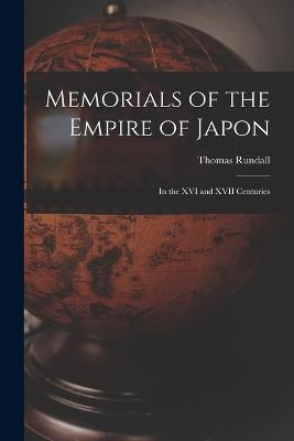 Memorials of the Empire of Japon: In the XVI and XVII Centuries - Rundall, Thomas