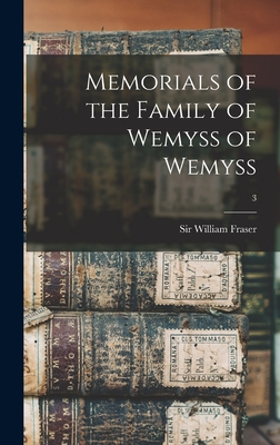 Memorials of the Family of Wemyss of Wemyss; 3 - Fraser, William, Sir (Creator)