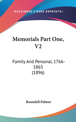 Memorials Part One, V2: Family and Personal, 1766-1865 (1896) - Palmer, Roundell