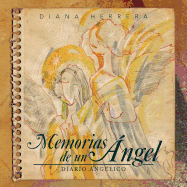 Memorias de Un Angel: Diario Angelico - Herrera, Diana