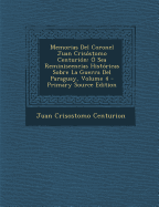 Memorias del Coronel Juan Cris?stomo Centuri?n: ? Sea Reminiscencias Hist?ricas Sobre La Guerra del Paraguay, Volumes 3-4...