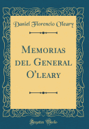 Memorias del General O'Leary (Classic Reprint)