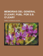 Memorias del General O'Leary, Publ. Por S.B. O'Leary