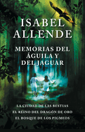 Memorias del ?guila Y El Jaguar / Memoir of the Eagle and the Jaguar: La Ciudad de Las Bestias, El Reino del Dragon de Oro, Y El Bosque de Los Pigmeos