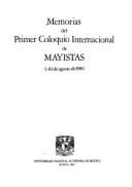 Memorias del Primer Coloquio Internacional de Mayistas: 5-10 de Agosto de 1985