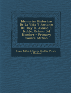 Memorias Historicas de La Vida y Acciones del Rey D. Alonso El Noble, Octavo del Nombre