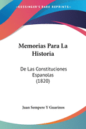 Memorias Para La Historia: De Las Constituciones Espanolas (1820)