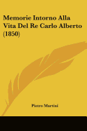 Memorie Intorno Alla Vita Del Re Carlo Alberto (1850)