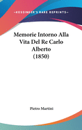 Memorie Intorno Alla Vita del Re Carlo Alberto (1850)