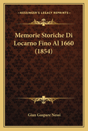 Memorie Storiche Di Locarno Fino Al 1660 (1854)